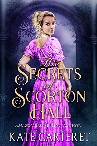 The Secrets of Scorton Hall: An Historical Regency Romance Mystery by [Carteret, Kate]