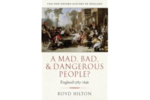 A Mad, Bad, and Dangerous People?: England 1783-1846 (New Oxford History of England)