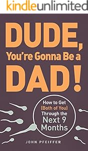Dude, You're Gonna Be a Dad!: How to Get (Both of You) Through the Next 9 Months