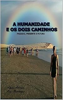Livro A HUMANIDADE E OS DOIS CAMINHOS: PASSADO, PRESENTE E FUTURO