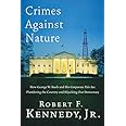 Crimes Against Nature: How George W. Bush and His Corporate Pals Are Plundering the Country and Hijacking Our Democracy