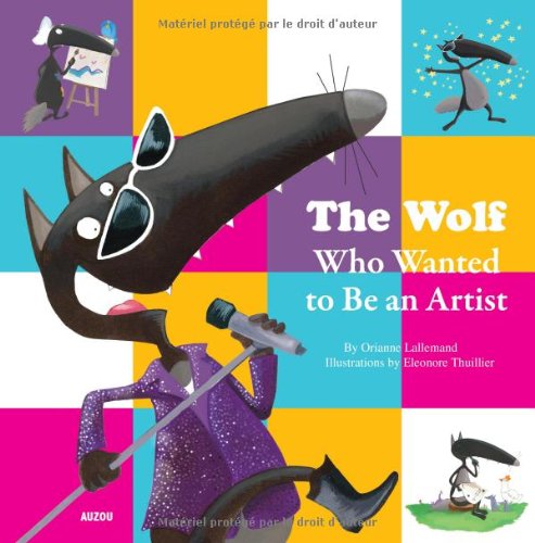 The Wolf Who Wanted to Be an Artist (My Little Picture Book) The Wolf Who Wanted to Be an Artist (My Little Picture Book)