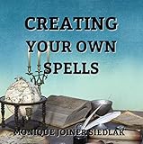 Creating Your Own Spells: Mojo's Wiccan Series, Book 8 by 