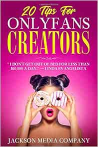 20 Tips For Only Fans Creators: I don't get out of bed for less then