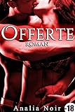 Offerte (Roman): [New Romance érotique, Adulte, Interdit Au Moins de 18 ans] (French Edition) by 