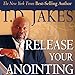 Release Your Anointing: Tapping the Power of the Holy Spirit in You by