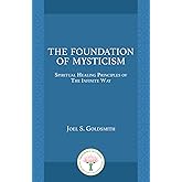 The Foundation of Mysticism: Spiritual Healing Principles of The Infinite Way