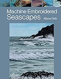 Machine Embroidered Seascapes by Alison Holt