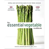 The Essential Vegetable Cookbook: Simple and Satisfying Ways to Eat More Veggies