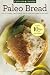Paleo Bread: Gluten-Free, Grain-Free, Paleo-Friendly Bread Recipes by Rockridge Press