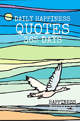 Daily Happiness Quotes 365 Days: Happiness Motivation Success