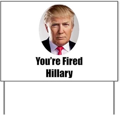 Amazon Com Youre Fired Hillary Yard Signyard Sign Vinyl Lawn Sign Political Election Sign Garden Outdoor