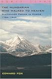 The Hungarian Who Walked to Heaven-Alexander Csoma De Koros-1784-1842 (Short Lives) by 