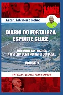 Livro Diário do Fortaleza Esporte Clube: Efemérides do tricolor. A história como nunca foi contada... (SEGUNDO VOLUME)