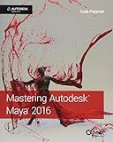 Mastering Autodesk Maya 2016: Autodesk Official Press