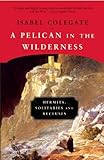 A Pelican in the Wilderness: Hermits, Solitaries, and Recluses