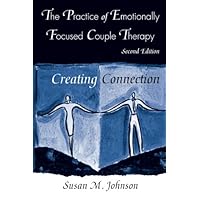 The Practice of Emotionally Focused Couple Therapy: Creating Connection (Basic Principles into Practice Series)