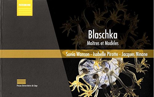 Blaschka : maîtres et modèles : La collection Blaschka des modèles en verre d'animaux marins du Muséum de l'Université de Liège by (Paperback)