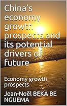 China’s economy growth prospects and its potential drivers of future: Economy growth prospects China’s economy growth prospects and its potential drivers of future: Economy growth prospects