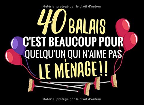 Amazon Com 40 Balais C Est Beaucoup Pour Quelqu Un Qui N Aime Pas Le Menage Livre D Or Pour Anniversaire 40 Ans Cadeau Personnalisable Pour Fete A La Carte D Anniversaire French Edition