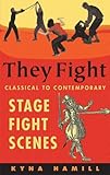 They Fight: Classical to Contemporary Stage Fight Scenes (Career Development Series)