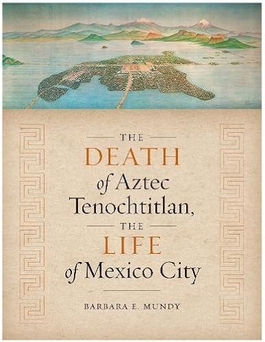 Download The Death of Aztec Tenochtitlan, the Life of Mexico City PDF