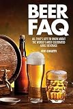 Beer FAQ: All That's Left to Know About The World's Most Celebrated Adult Beverage (FAQ Lifestyle) by 