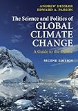 The Science and Politics of Global Climate Change: A Guide to the Debate, Professor Andrew Dessler, Edward A. Parson, 0521737400