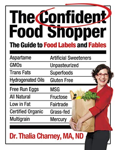 The Confident Food Shopper: The Guide to Food Labels and Fables by Thalia Charney