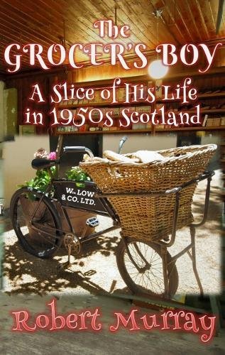 BEST The Grocer's Boy: A Slice of His Life in 1950s Scotland<br />ZIP