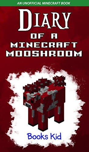 [BOOK] Diary of a Minecraft Mooshroom: An Unofficial Minecraft Book (Minecraft Diary Books and Wimpy Zombie [P.D.F]