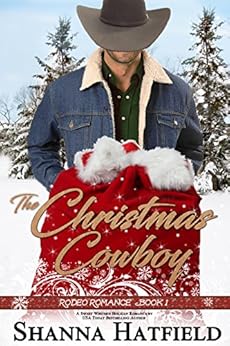 The Christmas Cowboy: (Sweet Western Holiday Romance) (Rodeo Romance Book 1) by [Hatfield, Shanna]