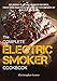 The Complete Electric Smoker Cookbook: Delicious Electric Smoker Recipes, Tasty BBQ Sauces, Step-by-Step Techniques for Perfect Smoking by Christopher Lester