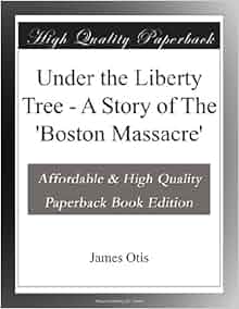 Under The Liberty Tree A Story Of The Boston Massacre