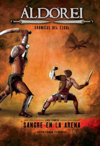 Portada de Áldorei ; Crónicas del Ézdul ; Libro primero ; Sangre en la arena
