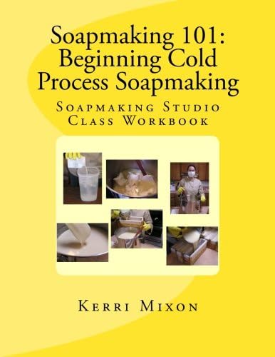 Soapmaking 101: Beginning Cold Process Soapmaking: Volume 1 (Soapmaking Studio Class Workbook)