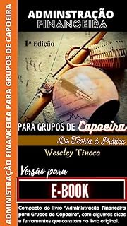 Livro Administração Financeira para Grupos de Capoeira (EBOOK): Nesta obra, ajudaremos o leitor a entender o conceito histórico de organização da sociedade brasileira através dos ensinamentos de Capoeira.