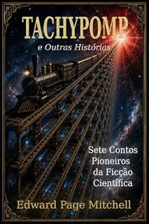Livro O Tachypomp e Outras Histórias: Sete Contos Pioneiros da Ficção Científica (Coleção Edward Page Mitchell Livro 1)