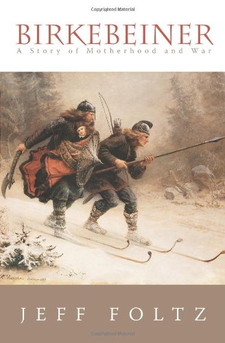 Birkebeiner: A Story of Motherhood and War by Jeff Foltz