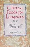 Chinese Foods for Longevity: The Art of Long Life by 