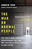 The War on Normal People: The Truth About America's Disappearing Jobs and Why Universal Basic Income Is Our Future