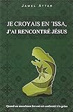 Je croyais en 'Issa, j'ai rencontré Jésus : Quand un musulman fervent est confronté à la grâce by 