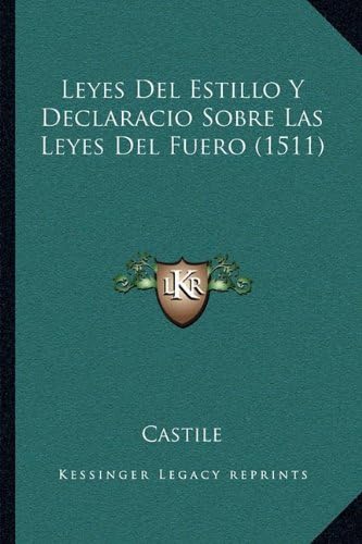 Leyes Del Estillo Y Declaracio Sobre Las Leyes Del Fuero (1511) (Spanish Edition)