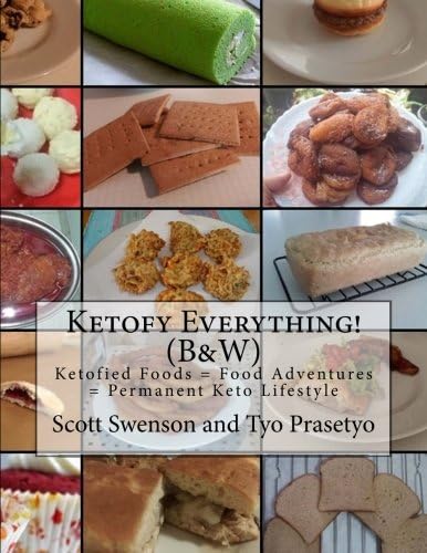 Ketofy Everything! (B&W): Ketofied Foods = Food Adventures = Permanent Keto Lifestyle