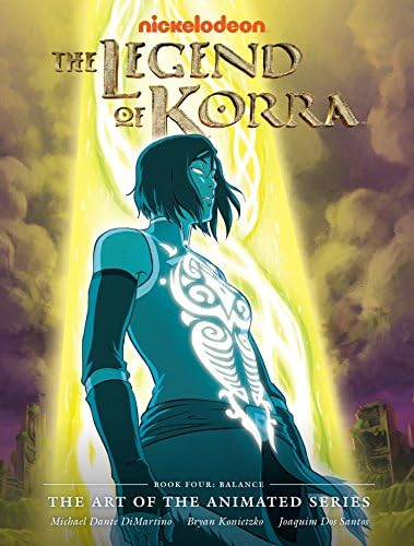 Legend of Korra, The : The Art of the Animated Series - Book Four: Balance: The Art of the Animated Series: Balance