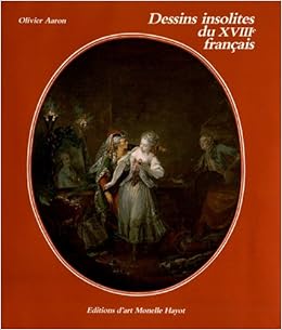 Amazon Fr Dessins Insolites Du Xviiie Francais Aaron Olivier Livres