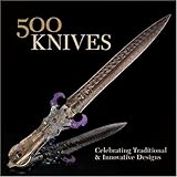 500 Knives: Celebrating Traditional & Innovative Designs (500 Series)