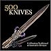 500 Knives: Celebrating Traditional & Innovative Designs (500 Series) by 