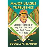 Major League Turbulence: Baseball in the Era of Drug Use, Labor Strife and Black Power, 1968-1988