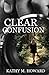 Clear Confusion by Kathy M. Howard
